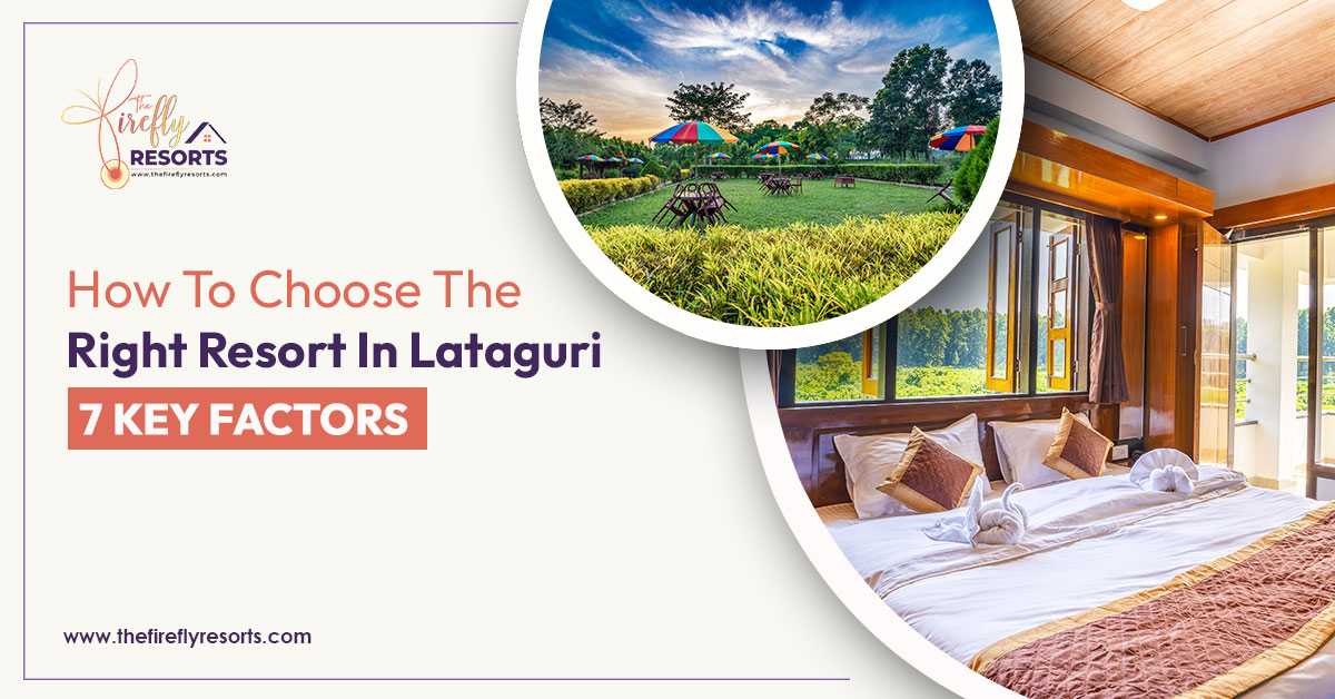 Tips on Choosing the right resort in Lataguri - The Firefly Resort